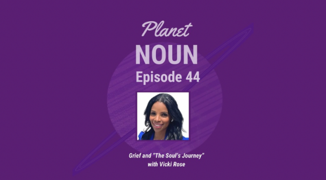 Episode 44: Grief and The Soul’s Journey with Vicki Rose