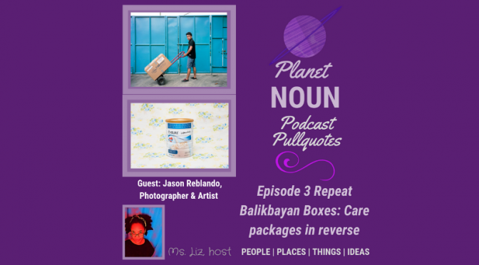 EPISODE 3—Balikbayan Boxes: Care Packages in Reverse with Jason Reblando (Repeat)